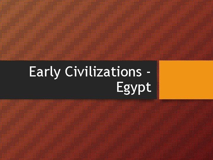 Early Civilizations Egypt 