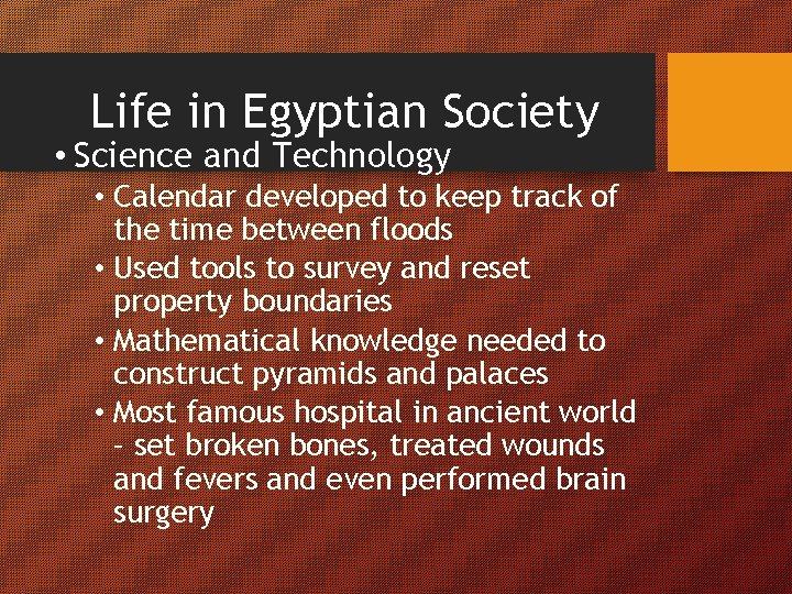 Life in Egyptian Society • Science and Technology • Calendar developed to keep track