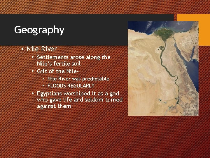 Geography • Nile River • Settlements arose along the Nile’s fertile soil • Gift
