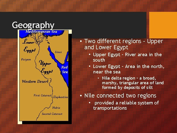 Geography • Two different regions – Upper and Lower Egypt • Upper Egypt –