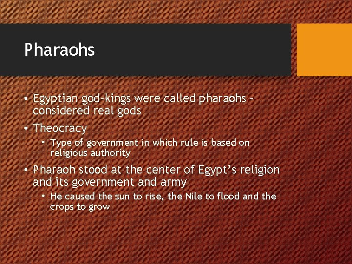 Pharaohs • Egyptian god-kings were called pharaohs – considered real gods • Theocracy •