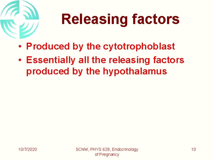 Releasing factors • Produced by the cytotrophoblast • Essentially all the releasing factors produced