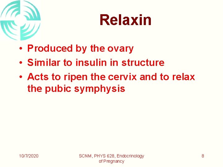 Relaxin • Produced by the ovary • Similar to insulin in structure • Acts