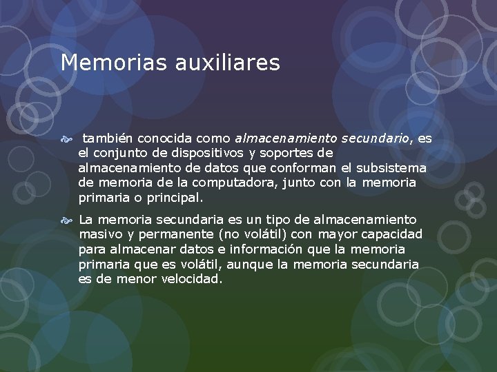 Memorias auxiliares también conocida como almacenamiento secundario, es el conjunto de dispositivos y soportes