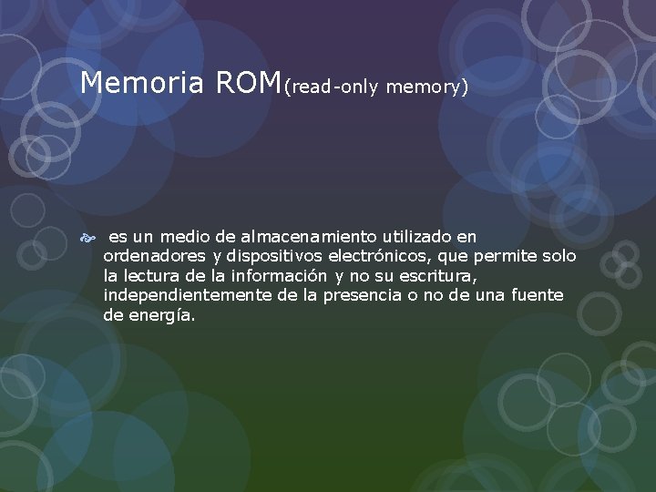 Memoria ROM(read-only memory) es un medio de almacenamiento utilizado en ordenadores y dispositivos electrónicos,