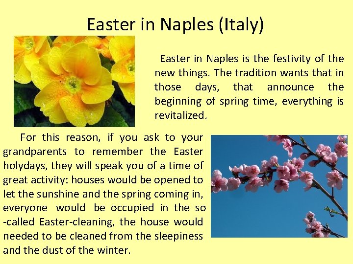 Easter in Naples (Italy) Easter in Naples is the festivity of the new things.