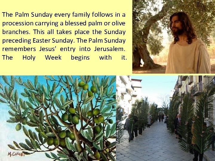 The Palm Sunday every family follows in a procession carrying a blessed palm or