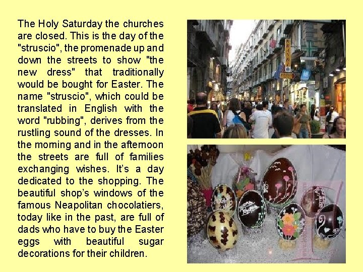 The Holy Saturday the churches are closed. This is the day of the "struscio",