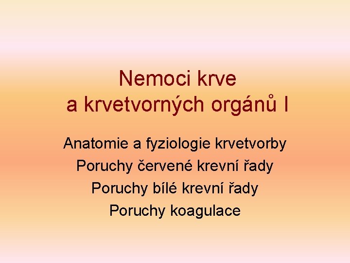 Nemoci krve a krvetvorných orgánů I Anatomie a fyziologie krvetvorby Poruchy červené krevní řady