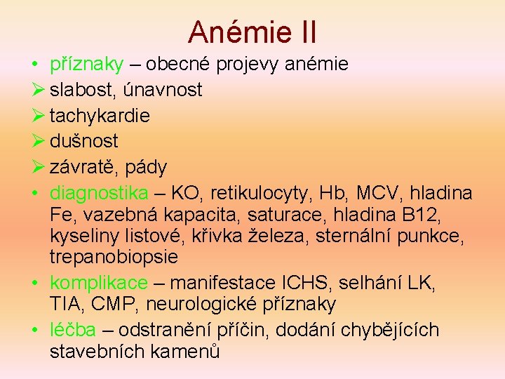 Anémie II • příznaky – obecné projevy anémie Ø slabost, únavnost Ø tachykardie Ø