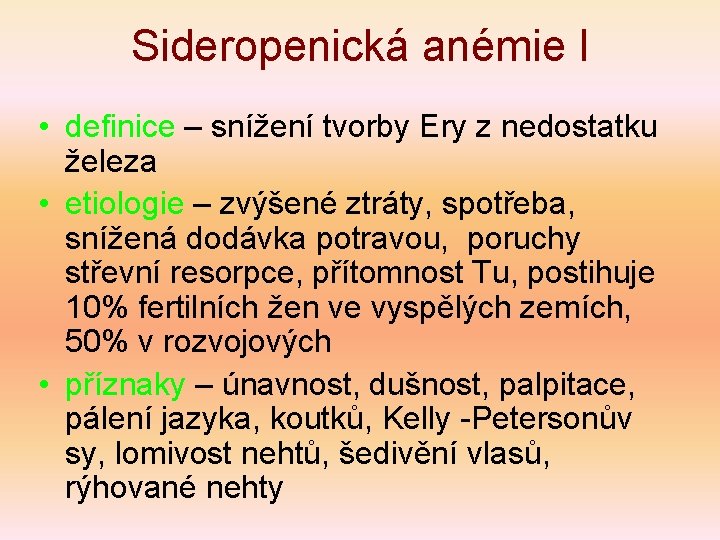 Sideropenická anémie I • definice – snížení tvorby Ery z nedostatku železa • etiologie