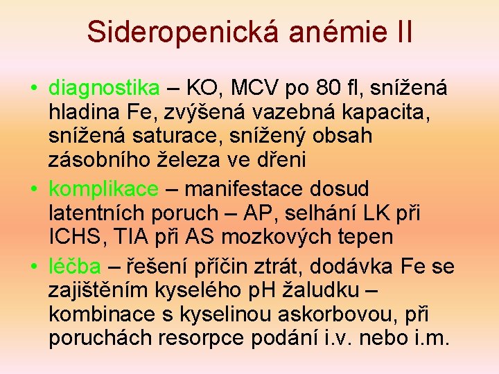 Sideropenická anémie II • diagnostika – KO, MCV po 80 fl, snížená hladina Fe,