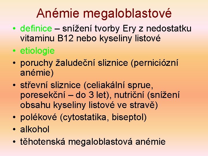 Anémie megaloblastové • definice – snížení tvorby Ery z nedostatku vitaminu B 12 nebo