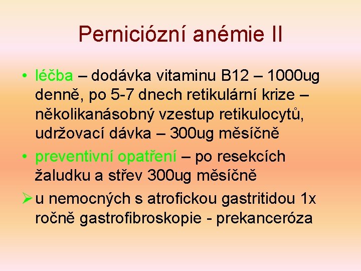 Perniciózní anémie II • léčba – dodávka vitaminu B 12 – 1000 ug denně,