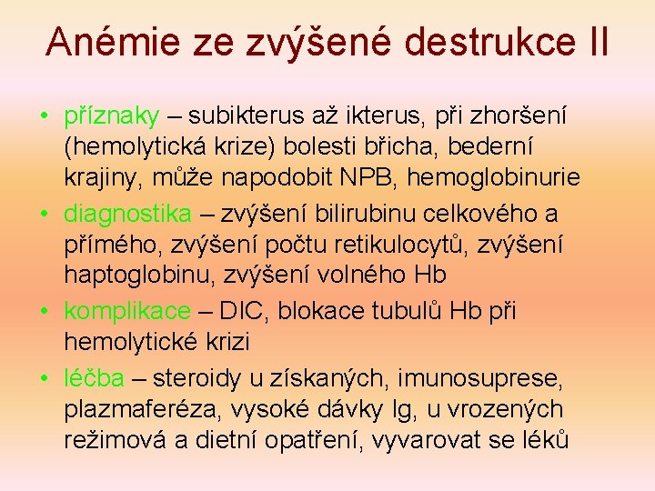 Anémie ze zvýšené destrukce II • příznaky – subikterus až ikterus, při zhoršení (hemolytická