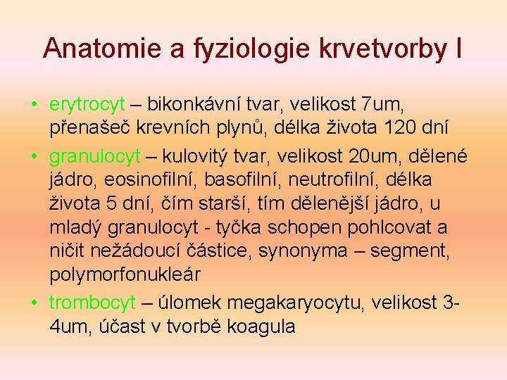 Anatomie a fyziologie krvetvorby I • erytrocyt – bikonkávní tvar, velikost 7 um, přenašeč