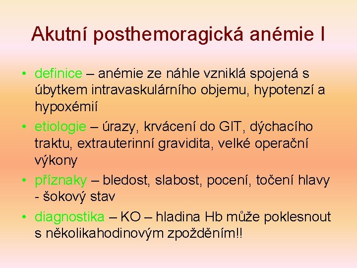 Akutní posthemoragická anémie I • definice – anémie ze náhle vzniklá spojená s úbytkem