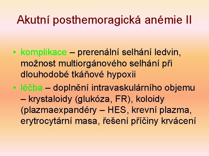 Akutní posthemoragická anémie II • komplikace – prerenální selhání ledvin, možnost multiorgánového selhání při