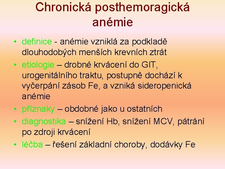 Chronická posthemoragická anémie • definice - anémie vzniklá za podkladě dlouhodobých menších krevních ztrát