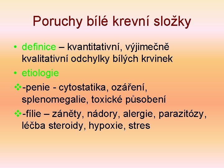 Poruchy bílé krevní složky • definice – kvantitativní, výjimečně kvalitativní odchylky bílých krvinek •