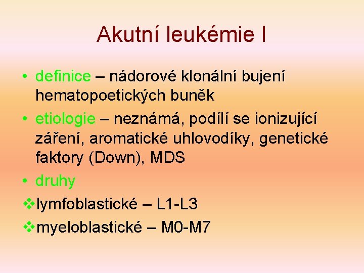 Akutní leukémie I • definice – nádorové klonální bujení hematopoetických buněk • etiologie –