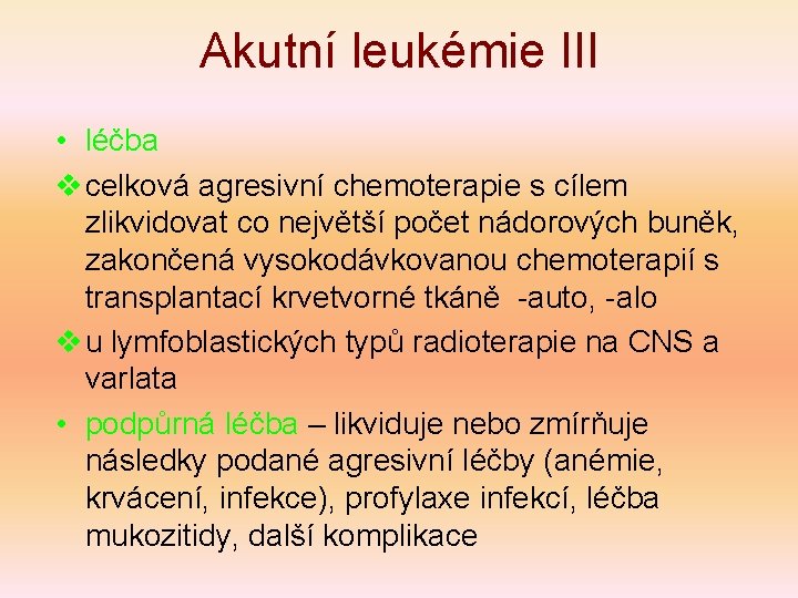 Akutní leukémie III • léčba v celková agresivní chemoterapie s cílem zlikvidovat co největší