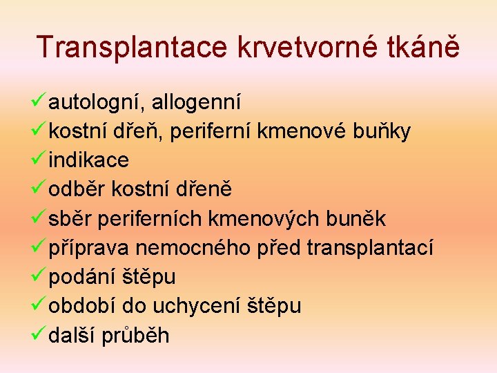 Transplantace krvetvorné tkáně ü autologní, allogenní ü kostní dřeň, periferní kmenové buňky ü indikace