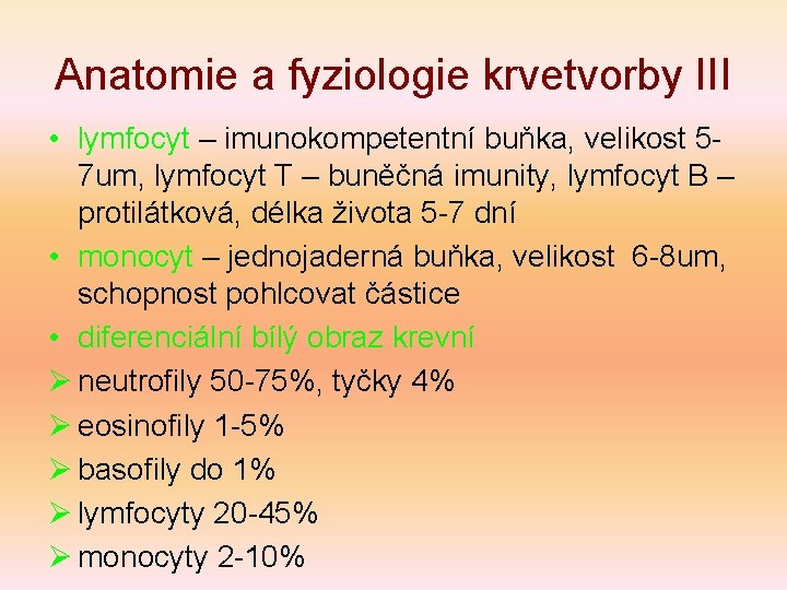 Anatomie a fyziologie krvetvorby III • lymfocyt – imunokompetentní buňka, velikost 57 um, lymfocyt