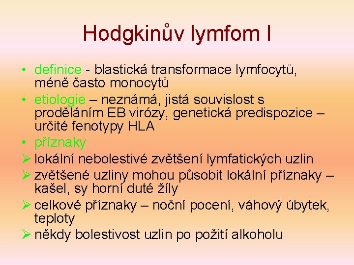 Hodgkinův lymfom I • definice - blastická transformace lymfocytů, méně často monocytů • etiologie