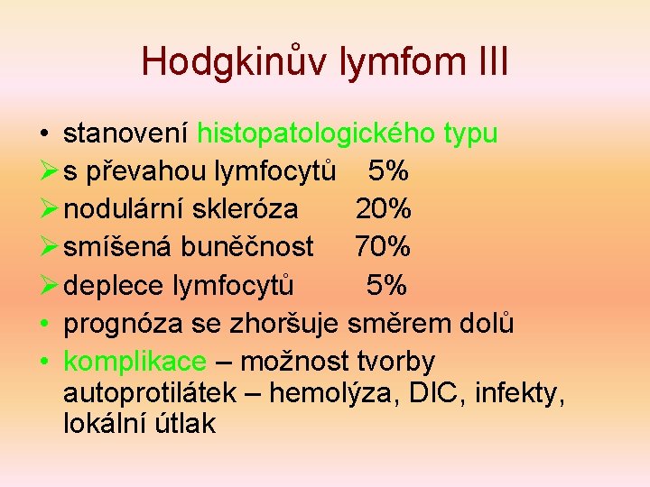 Hodgkinův lymfom III • stanovení histopatologického typu Ø s převahou lymfocytů 5% Ø nodulární