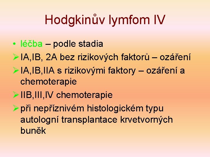 Hodgkinův lymfom IV • léčba – podle stadia Ø IA, IB, 2 A bez