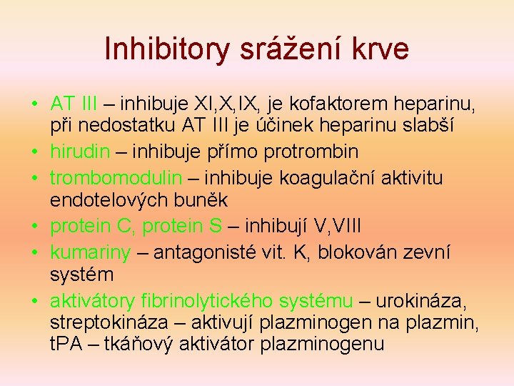 Inhibitory srážení krve • AT III – inhibuje XI, X, IX, je kofaktorem heparinu,