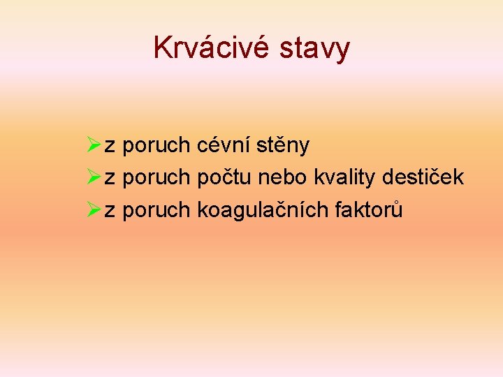 Krvácivé stavy Ø z poruch cévní stěny Ø z poruch počtu nebo kvality destiček