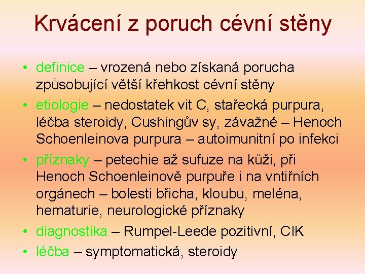 Krvácení z poruch cévní stěny • definice – vrozená nebo získaná porucha způsobující větší