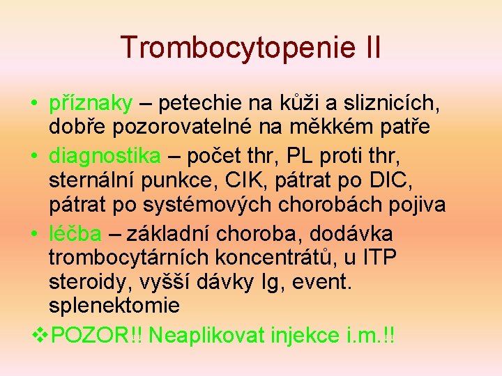 Trombocytopenie II • příznaky – petechie na kůži a sliznicích, dobře pozorovatelné na měkkém