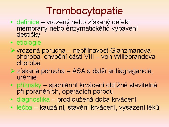 Trombocytopatie • definice – vrozený nebo získaný defekt membrány nebo enzymatického vybavení destičky •