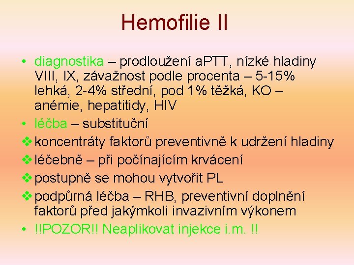 Hemofilie II • diagnostika – prodloužení a. PTT, nízké hladiny VIII, IX, závažnost podle