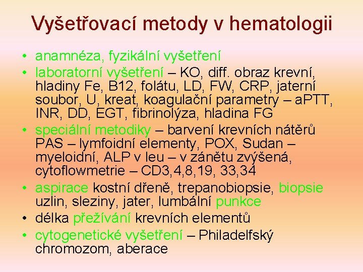 Vyšetřovací metody v hematologii • anamnéza, fyzikální vyšetření • laboratorní vyšetření – KO, diff.