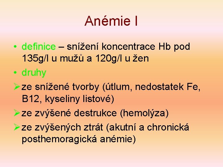 Anémie I • definice – snížení koncentrace Hb pod 135 g/l u mužů a