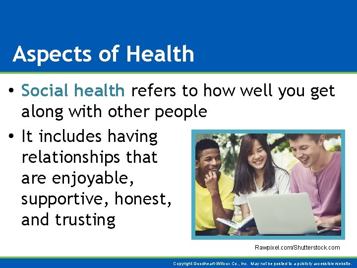 Aspects of Health • Social health refers to how well you get along with