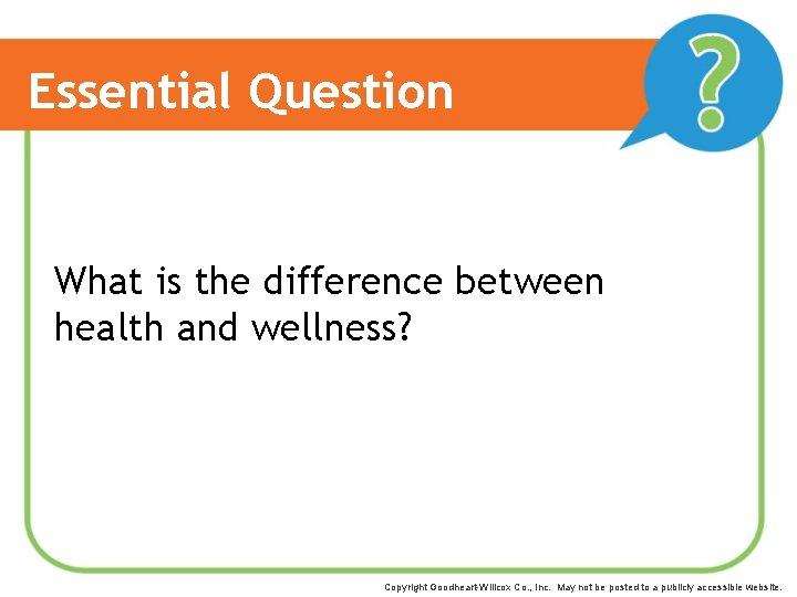 Essential Question What is the difference between health and wellness? Copyright Goodheart-Willcox Co. ,