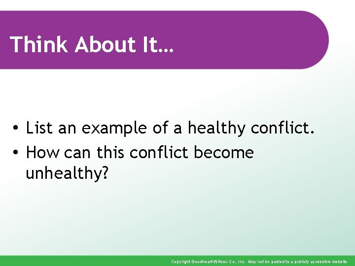 Think About It… • List an example of a healthy conflict. • How can