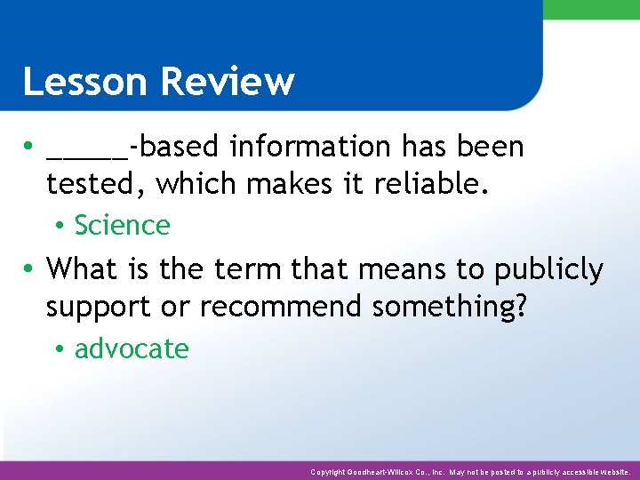 Lesson Review • _____-based information has been tested, which makes it reliable. • Science