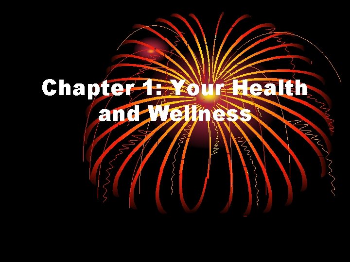 Chapter 1: Your Health and Wellness Chapter 1: Your Health and Wellness