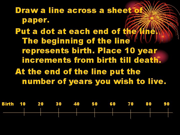 Draw a line across a sheet of paper. Put a dot at each end Draw a line across a sheet of paper. Put a dot at each end