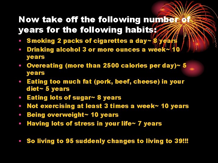 Now take off the following number of years for the following habits: • Smoking Now take off the following number of years for the following habits: • Smoking