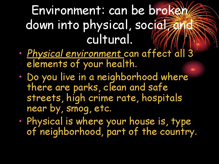 Environment: can be broken down into physical, social, and cultural. • Physical environment can Environment: can be broken down into physical, social, and cultural. • Physical environment can