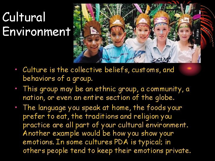 Cultural Environment • Culture is the collective beliefs, customs, and behaviors of a group. Cultural Environment • Culture is the collective beliefs, customs, and behaviors of a group.