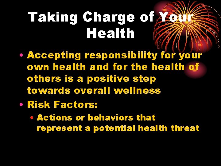 Taking Charge of Your Health • Accepting responsibility for your own health and for Taking Charge of Your Health • Accepting responsibility for your own health and for