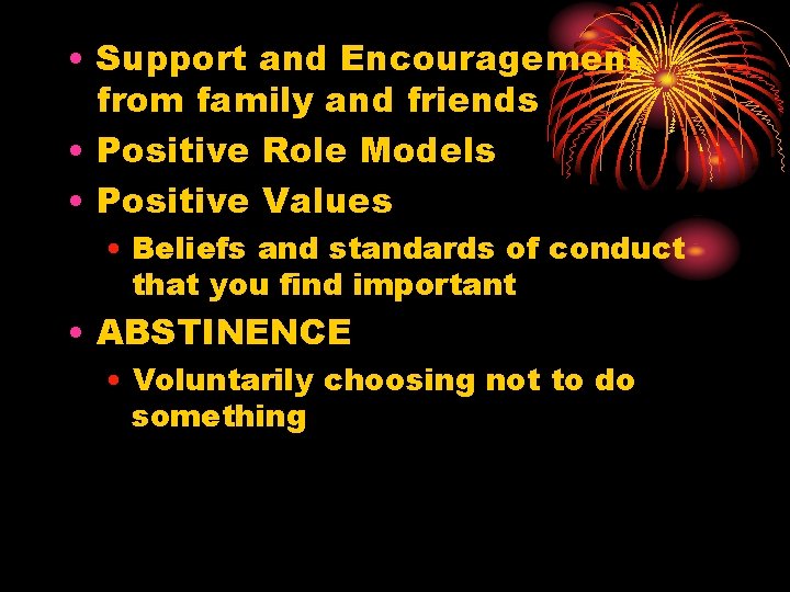 • Support and Encouragement from family and friends • Positive Role Models • • Support and Encouragement from family and friends • Positive Role Models •